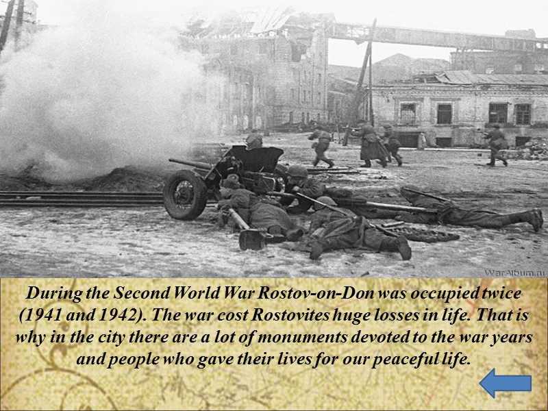 During the Second World War Rostov-on-Don was occupied twice (1941 and 1942). The war